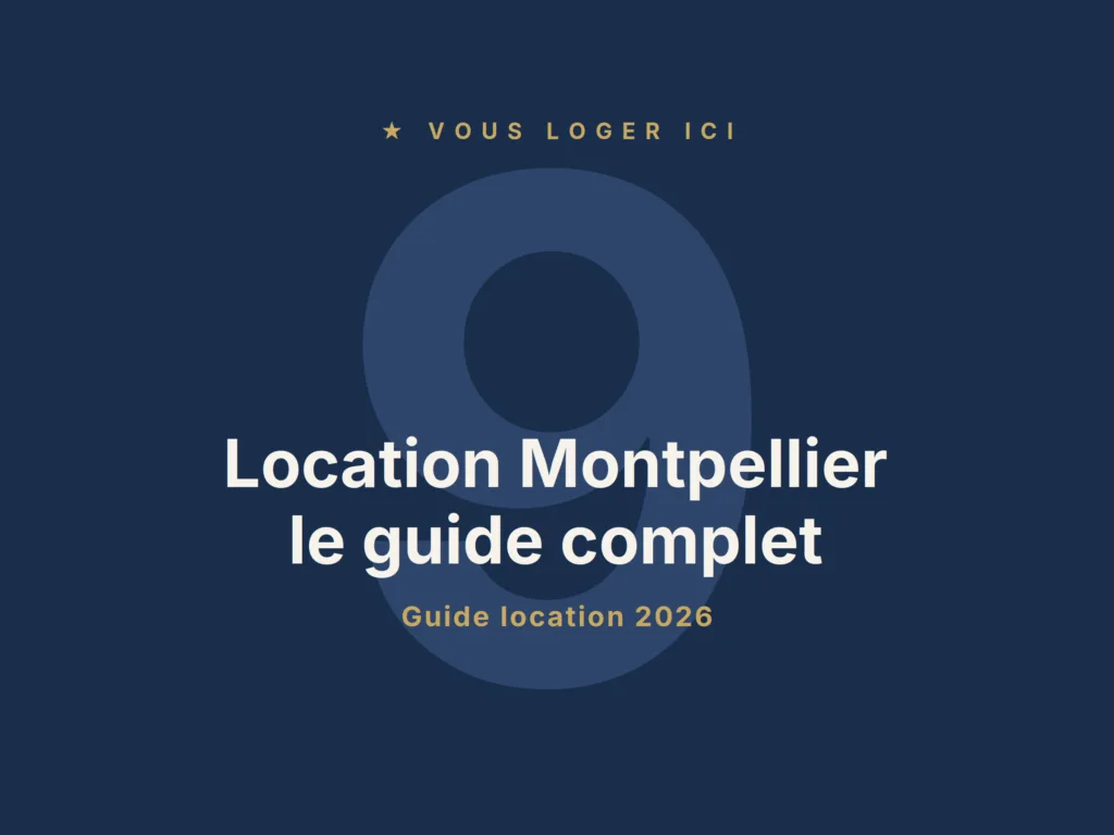 Location Montpellier 2026 : le guide complet par Vous Loger Ici — 9 sections sourcées (prix par quartier, dossier locatif, encadrement, timing).